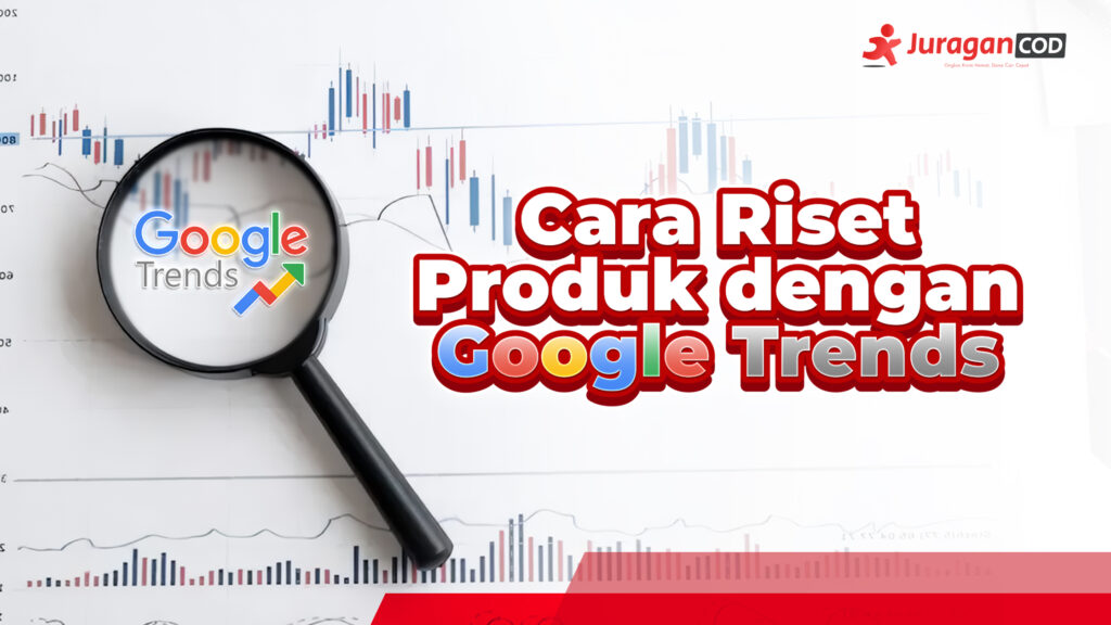 Begini Langkah-langkah Riset Produk Dengan Google Trend Sebelum Memulai ...